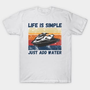 Life is Simple Just Add Water, Funny Jet Ski Lover Vintage Retro T-Shirt